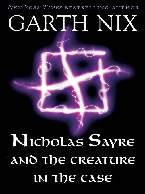 Title details for Nicholas Sayre and the Creature in the Case by Garth Nix - Wait list